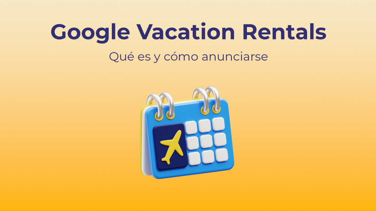 Aumenta tus reservas con Google Vacation Rentals