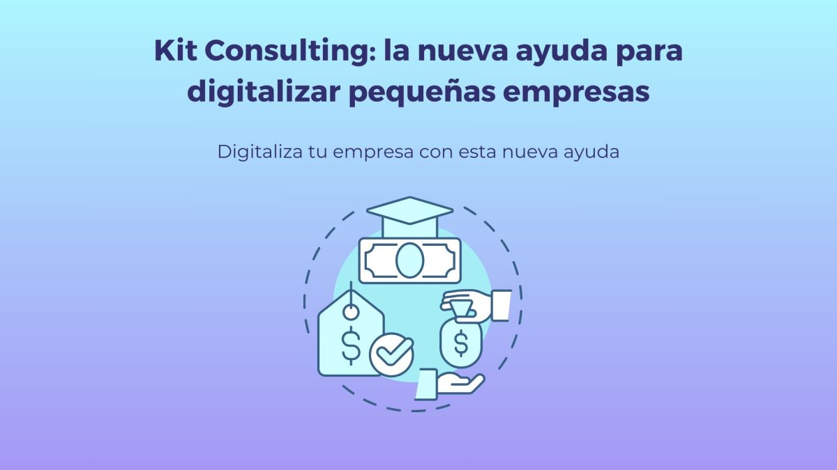 Kit Consulting: la nueva ayuda para digitalizar pequeñas empresas