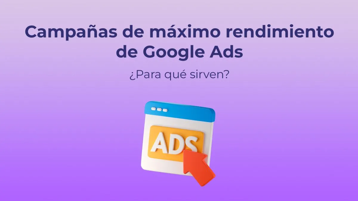 Las campañas de máximo rendimiento: una solución eficiente para tu publicidad online